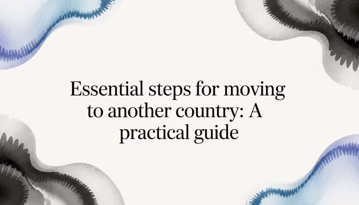 Essential steps for moving to another country: A practical guide