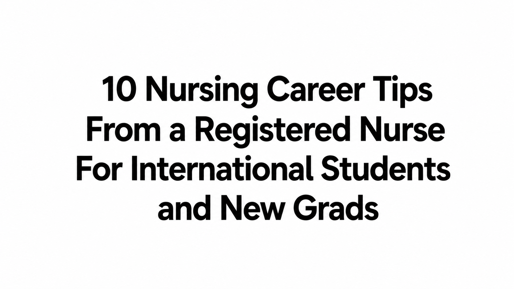 Best 10 Nursing Career Tips From a Registered Nurse For International Students and New Grads
