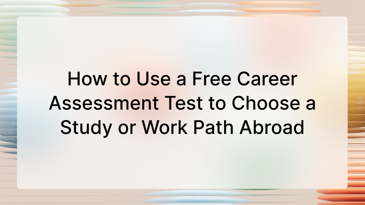 How to Use a Free Career Assessment Test to Choose a Study or Work Path Abroad