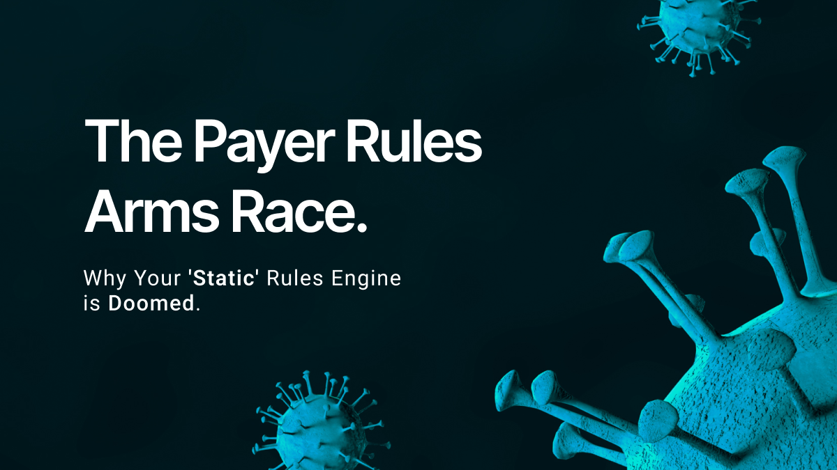 The Payer Rules Arms Race: Why Your "Static" Rules Engine is Doomed