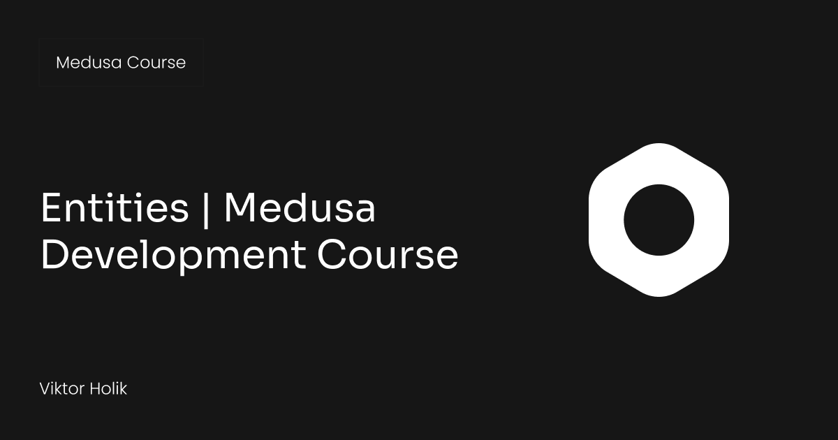 Entities | Medusa Development Course