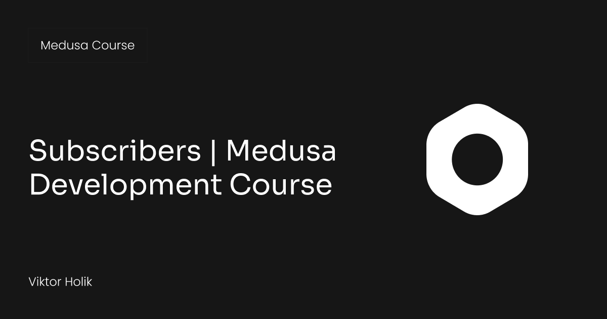 Subscribers | Medusa Development Course