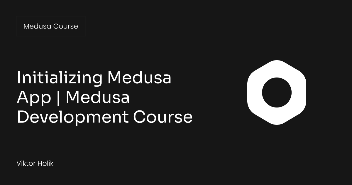Initializing Medusa App | Medusa Development Course