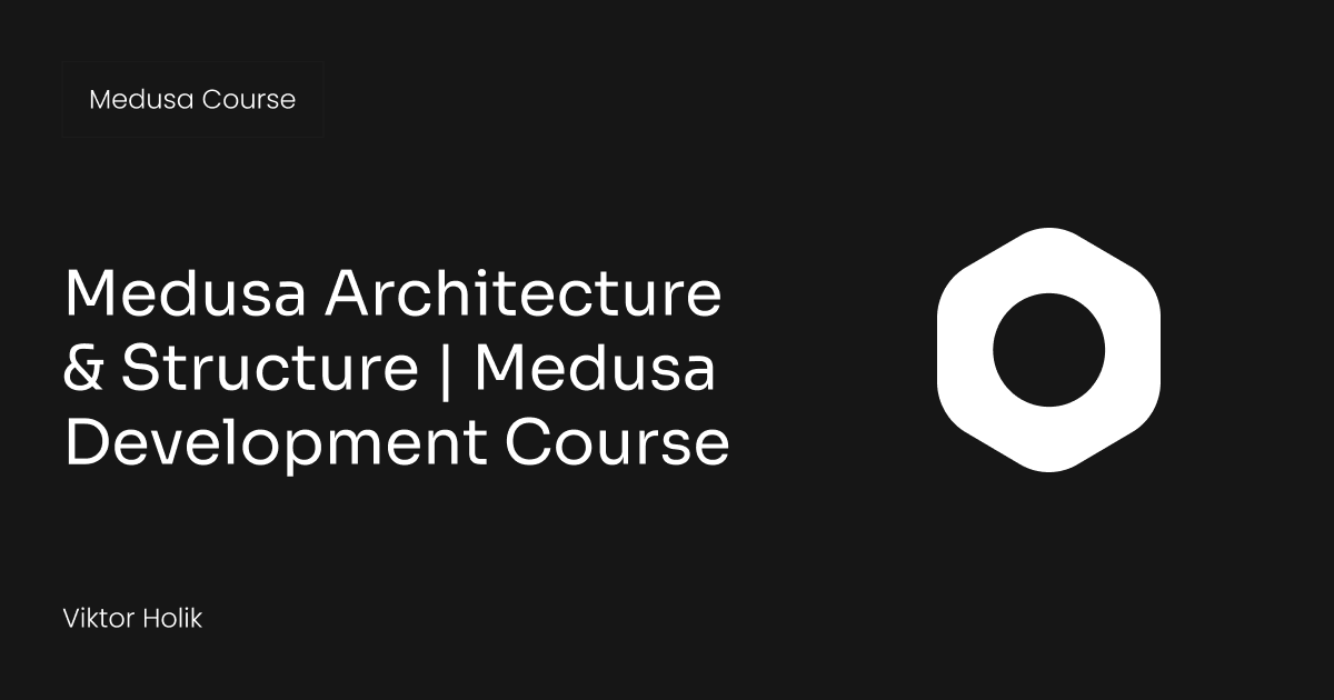 Medusa Architecture & Structure | Medusa Development Course