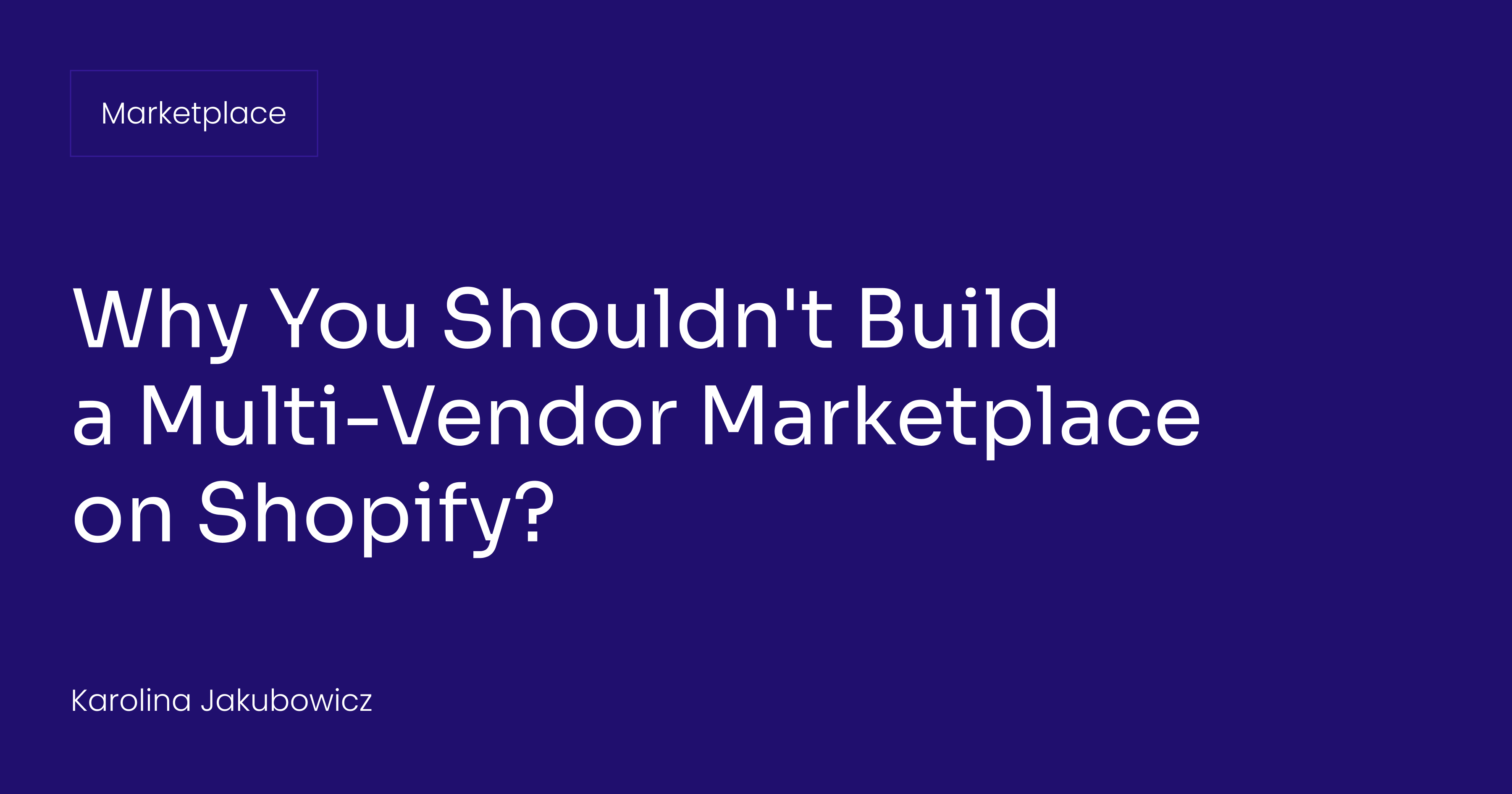 Why You Shouldn't Build a Multi-Vendor Marketplace on Shopify?