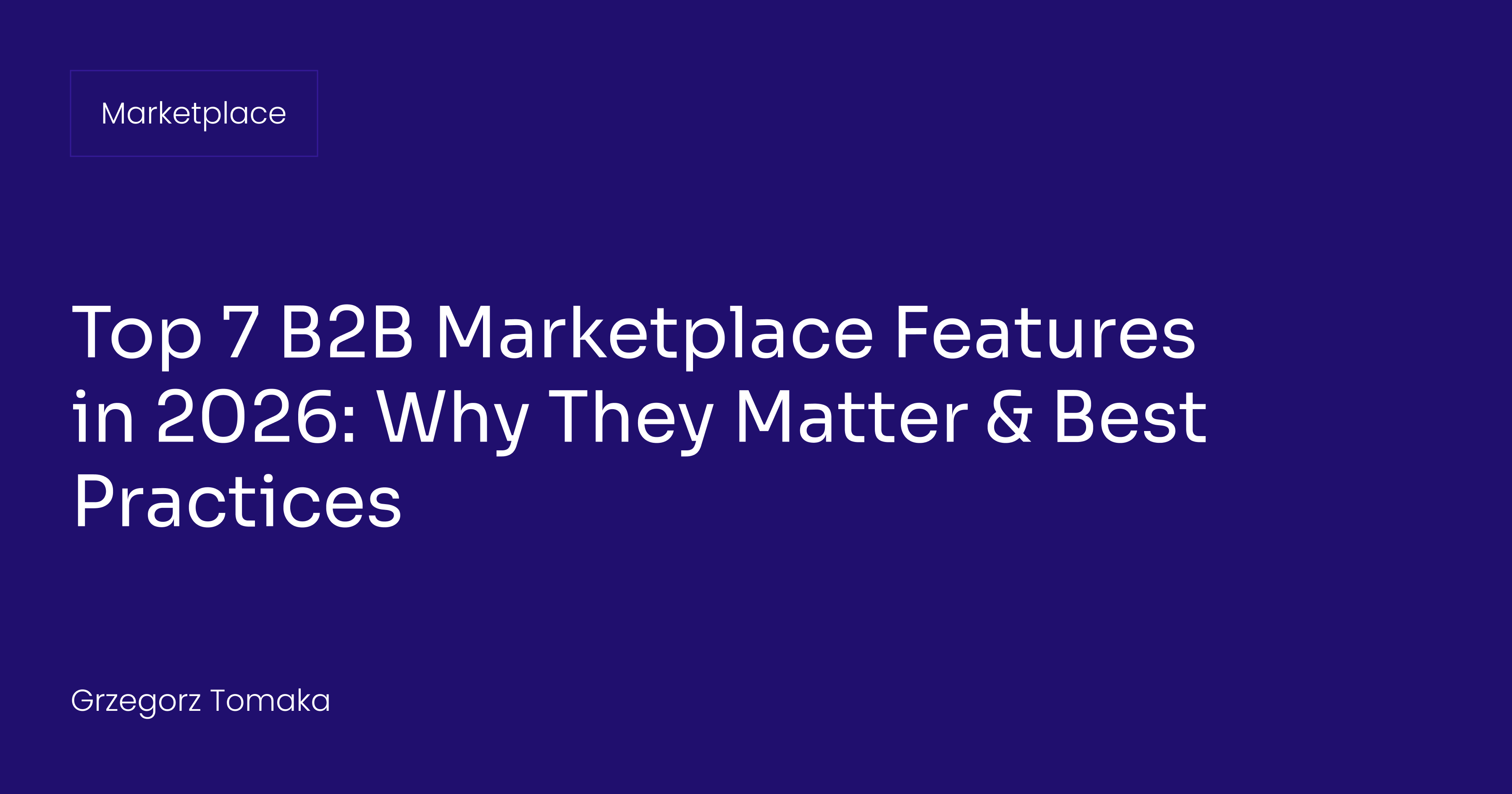 Top 7 B2B Marketplace Features in 2026: Why They Matter & Best Practices