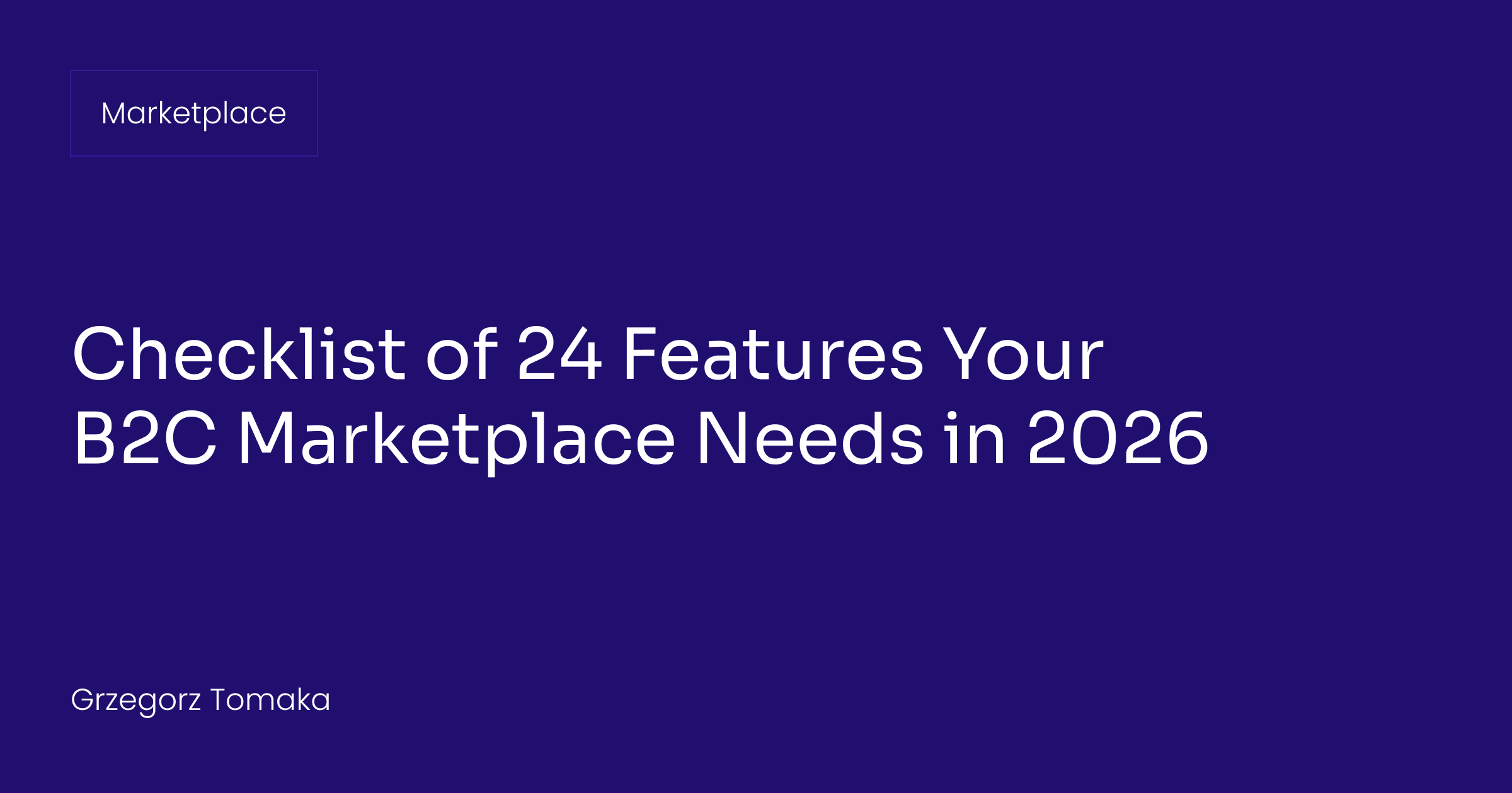 Checklist of 24 Features Your B2C Marketplace Needs in 2026