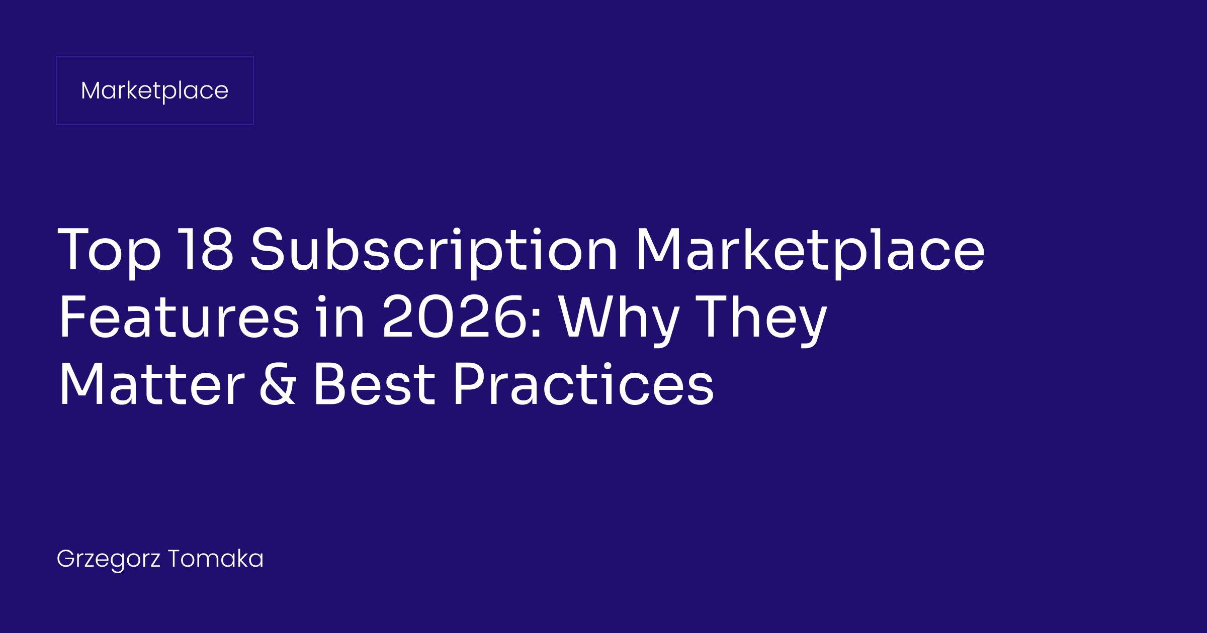 Top 18 Subscription Marketplace Features in 2026: Why They Matter & Best Practices