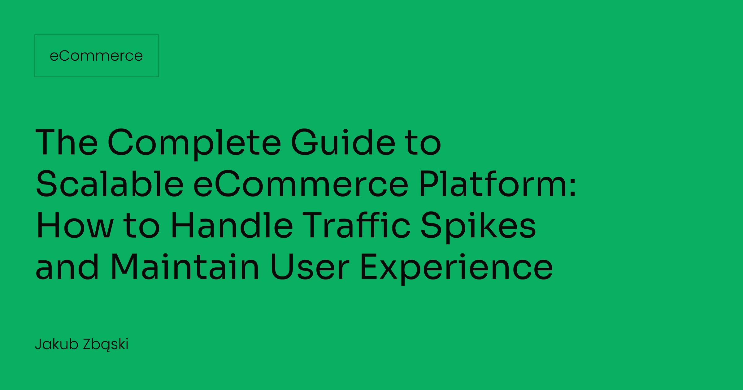 The Complete Guide to Scalable eCommerce Platform: How to Handle Traffic Spikes and Maintain User Experience