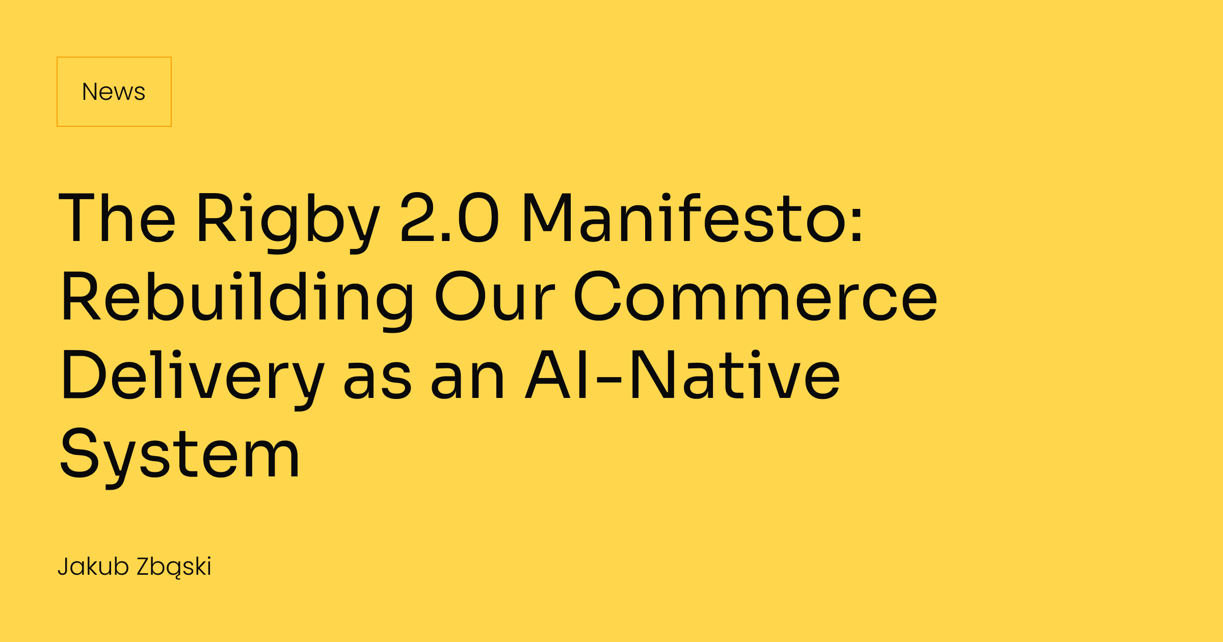 The Rigby 2.0 Manifesto: Rebuilding Our Commerce Delivery as an AI-Native System