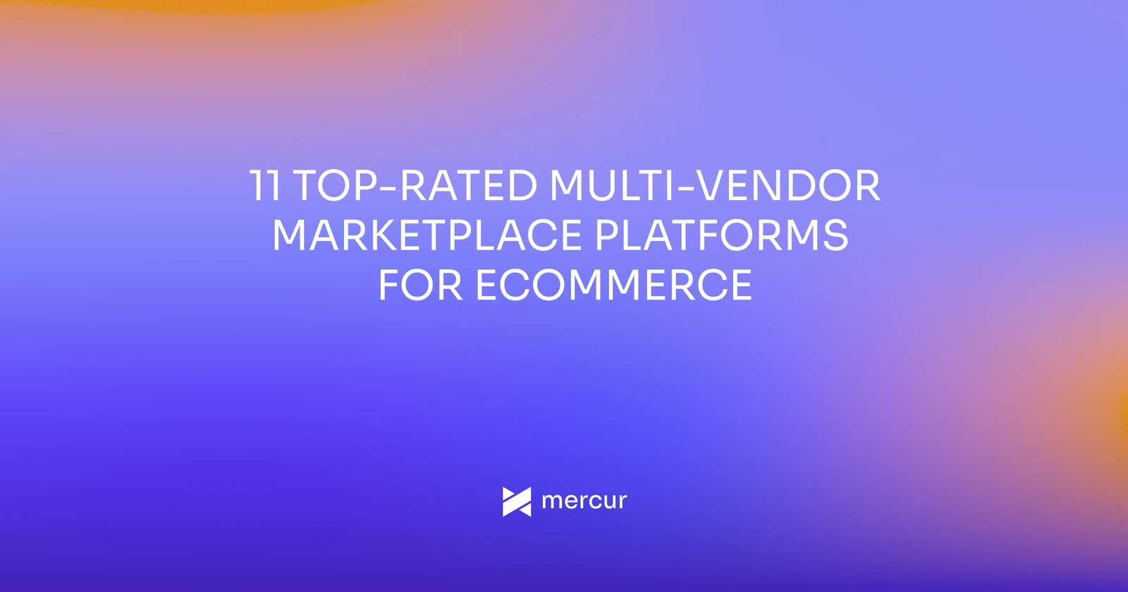 11 Top-Rated Multi-Vendor Marketplace Platforms for eCommerce
