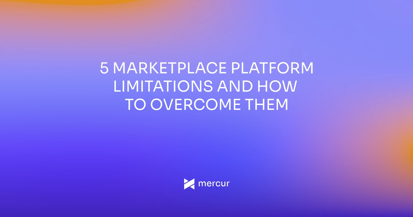 5 Marketplace Platform Limitations and How To Overcome Them