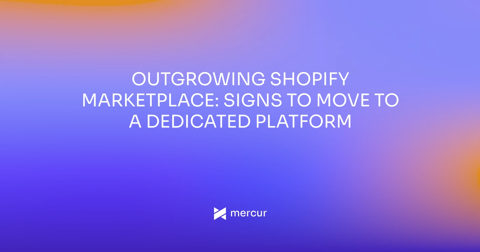 Outgrowing Shopify Marketplace: Signs to Move to a Dedicated Platform