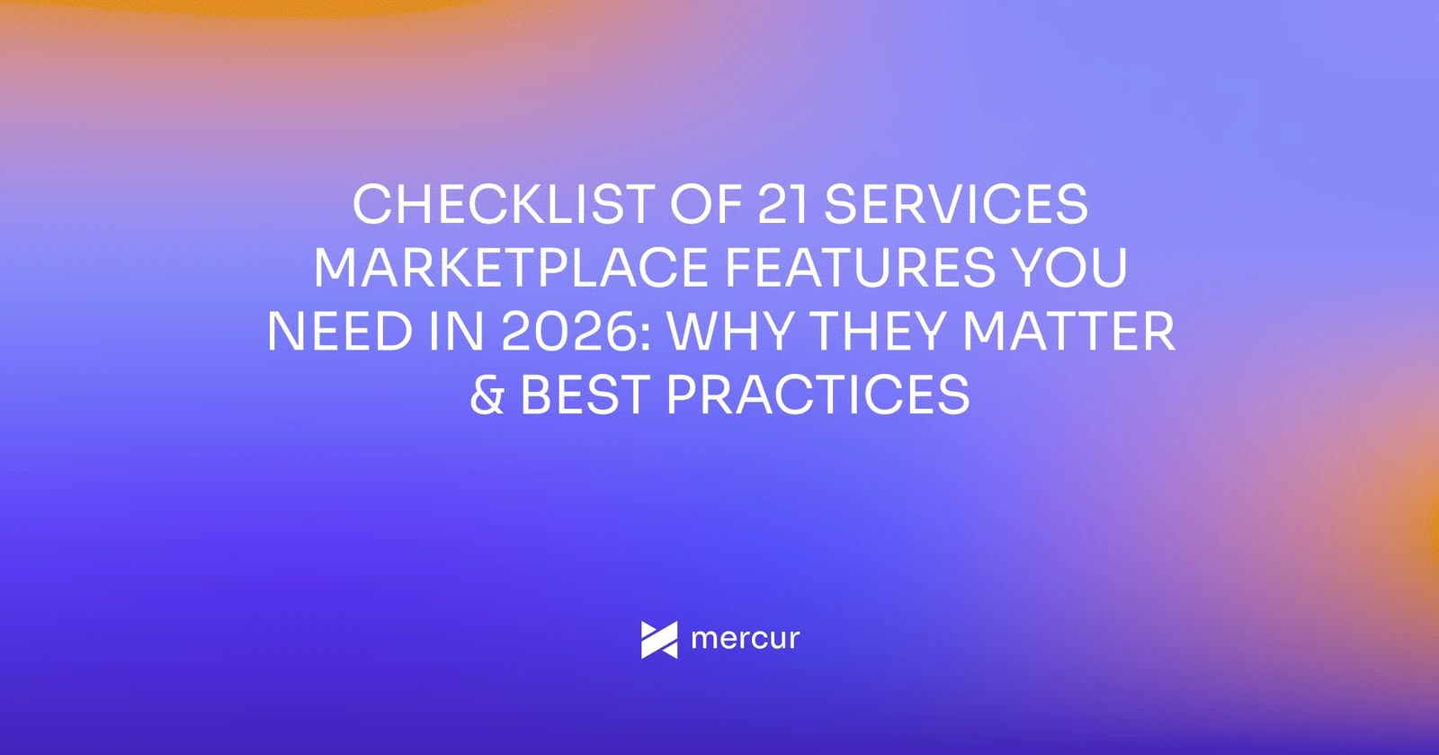 Checklist of 21 Services Marketplace Features You Need in 2026: Why They Matter & Best Practices