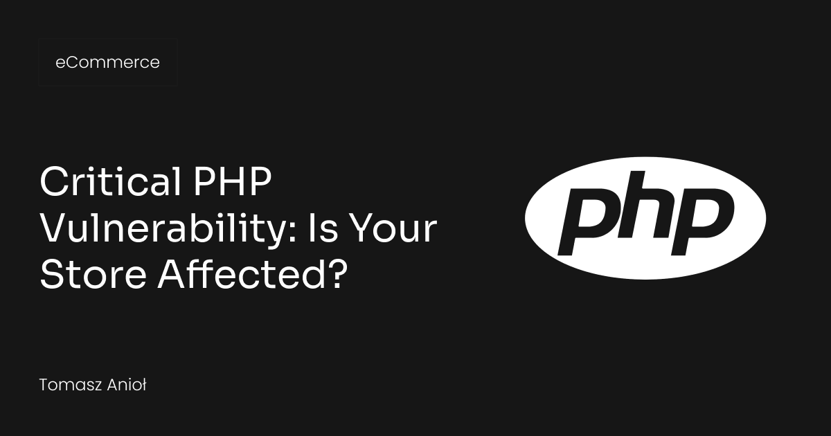 Critical PHP Vulnerability Hits Magento, WooCommerce and Other Ecommerce Platforms: What We Know So Far