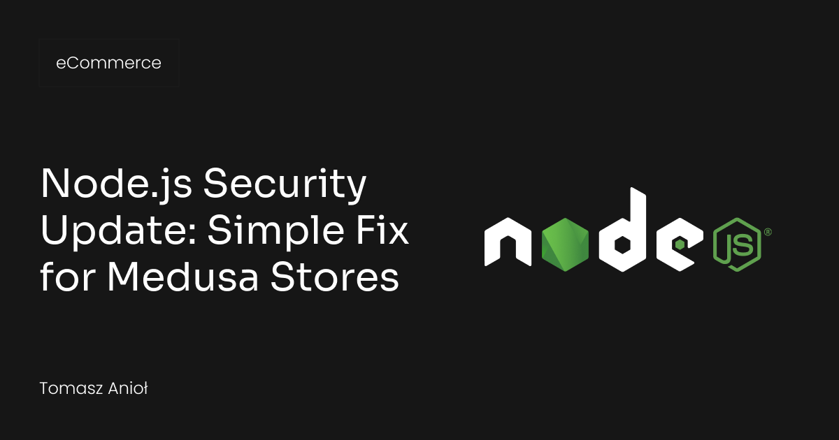 Node.js Security Update for Medusa Stores: A Simple Update, Not a Migration