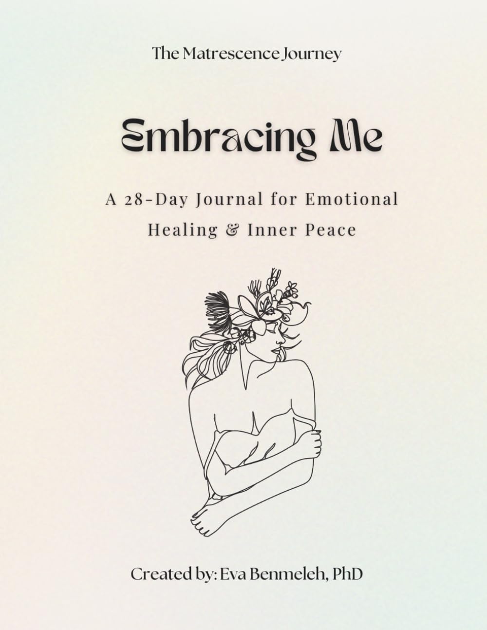 Embracing Me: A 28-Day Journal for Emotional Healing & Inner Peace