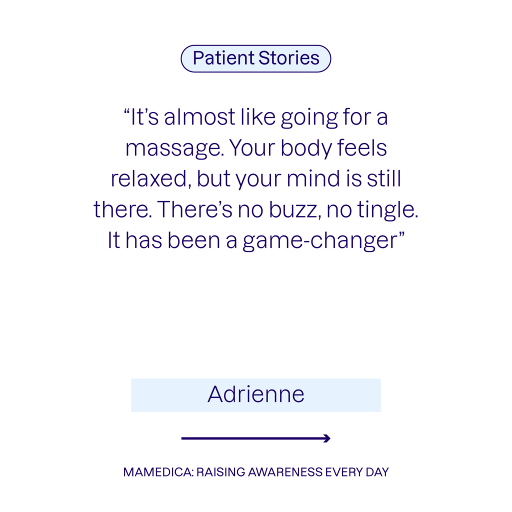 Patient stories - Adrienne: "It's almost like going for a massage. Your body feels relaxed but your mind its still there. There's no buzz, no tingle. It's been a game-changer."