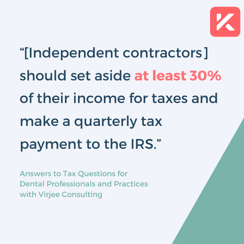 “[Independent contractors] should set aside at least 30% of their income for taxes and make a quarterly tax payment to the IRS.”