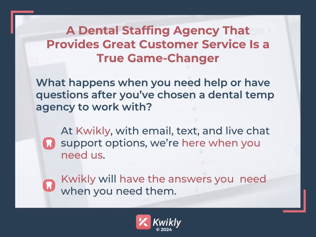 Kwikly provides exceptional customer service as a premier dental staffing agency in the USA, with multiple support options