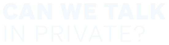 Can we talk in private?
