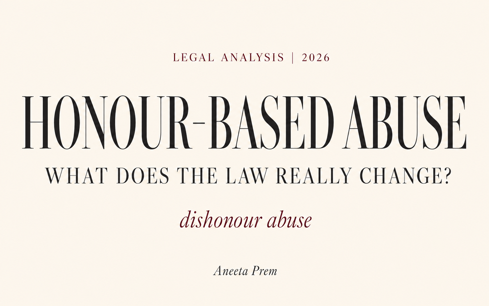 Honour-based abuse legal analysis graphic by Aneeta Prem asking what the law really changes and referencing dishonour abuse