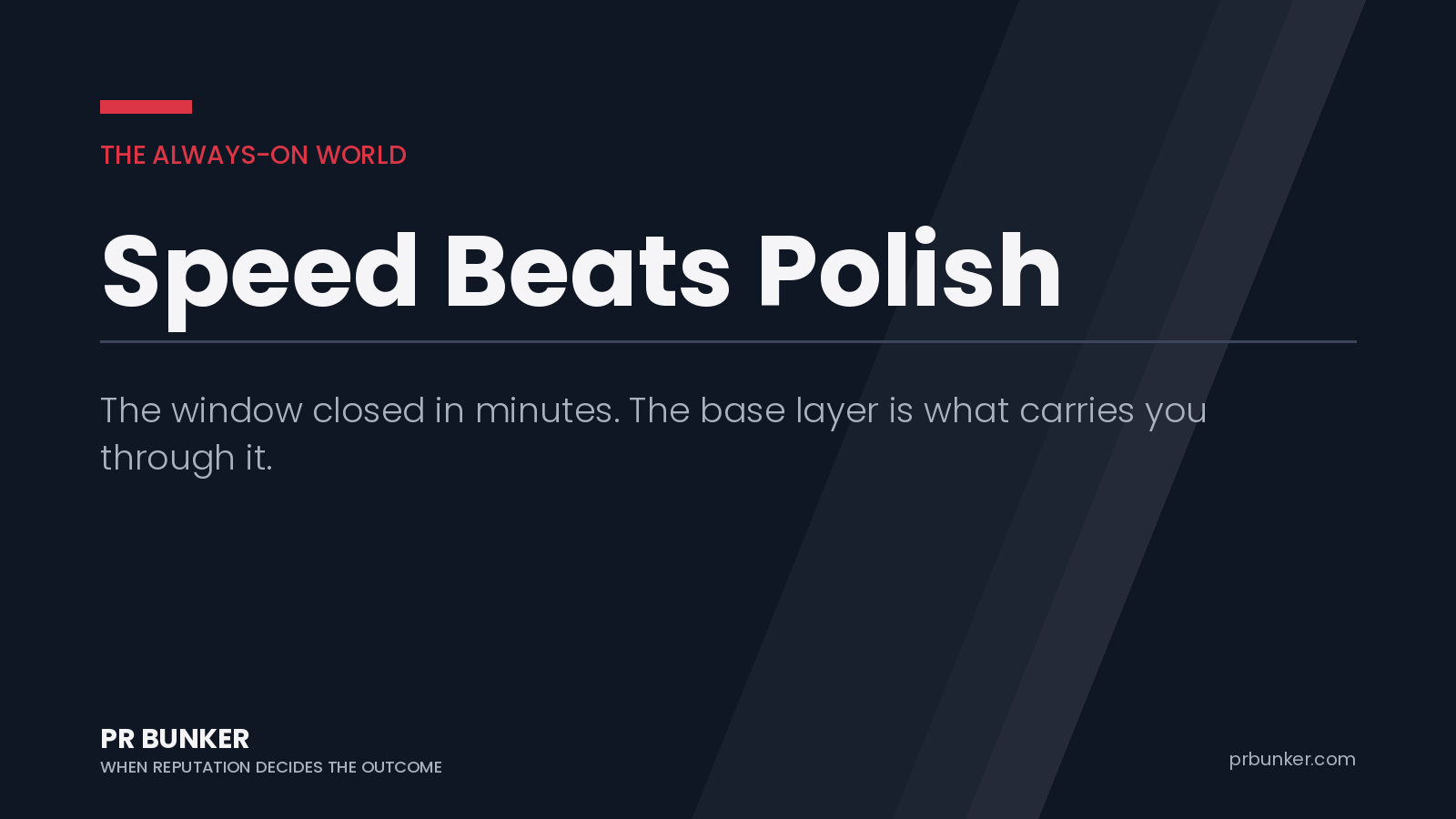 Speed Beats Polish — The window closed in minutes. The base layer is what carries you through it. PR Bunker.