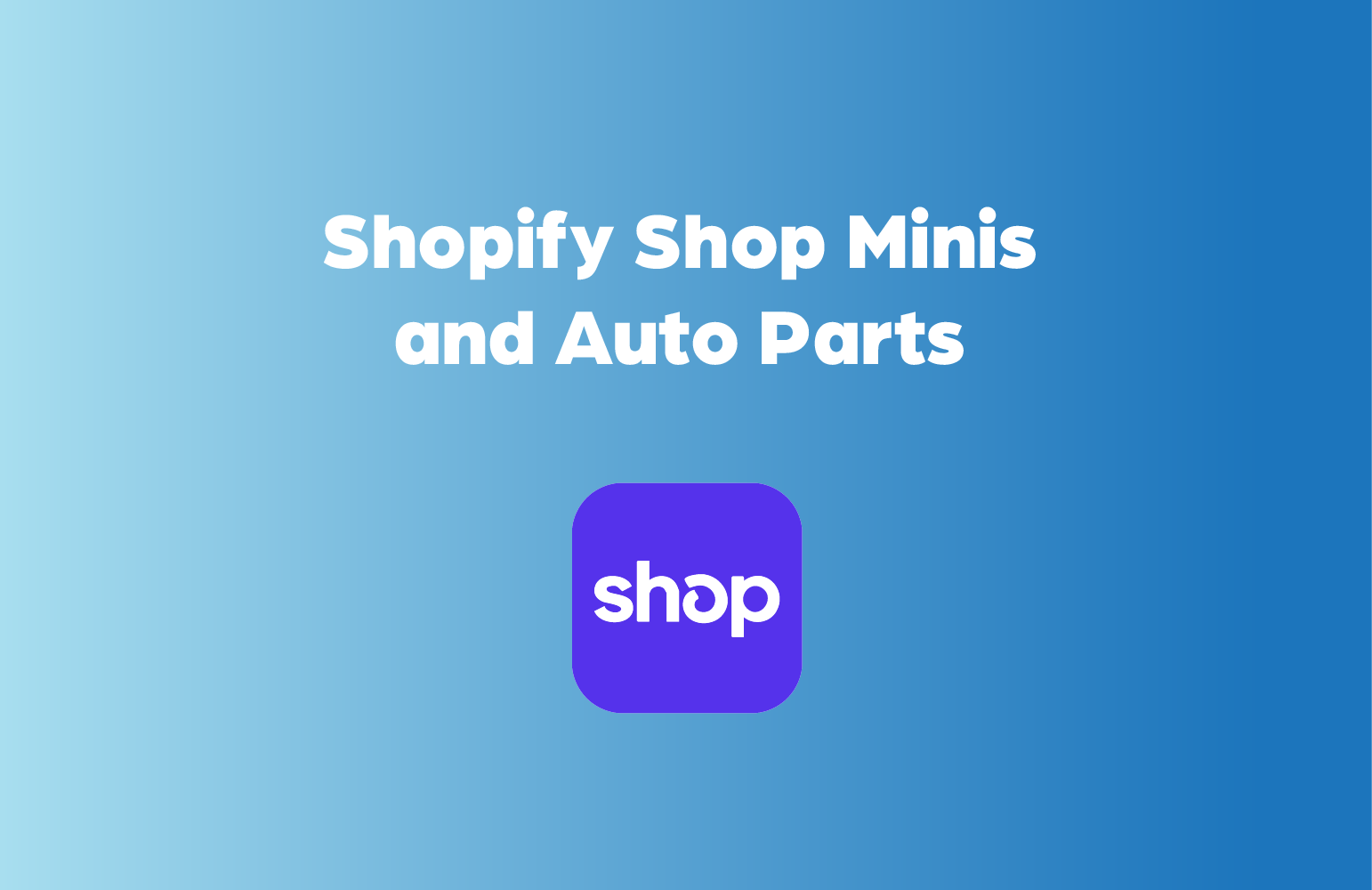 Shopify’s “Shop Minis”: A New Era for Auto Parts Stores