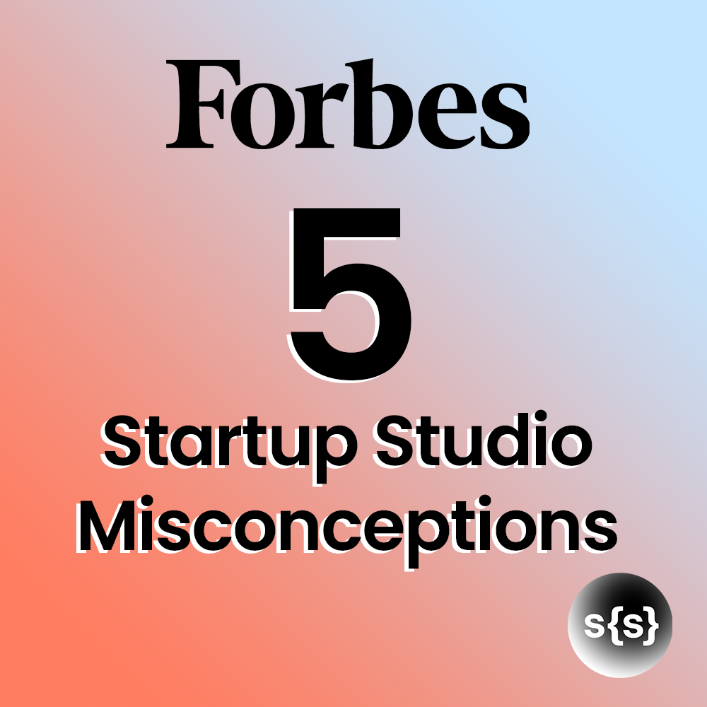 Forbes: 5 Startup Studio Misconceptions