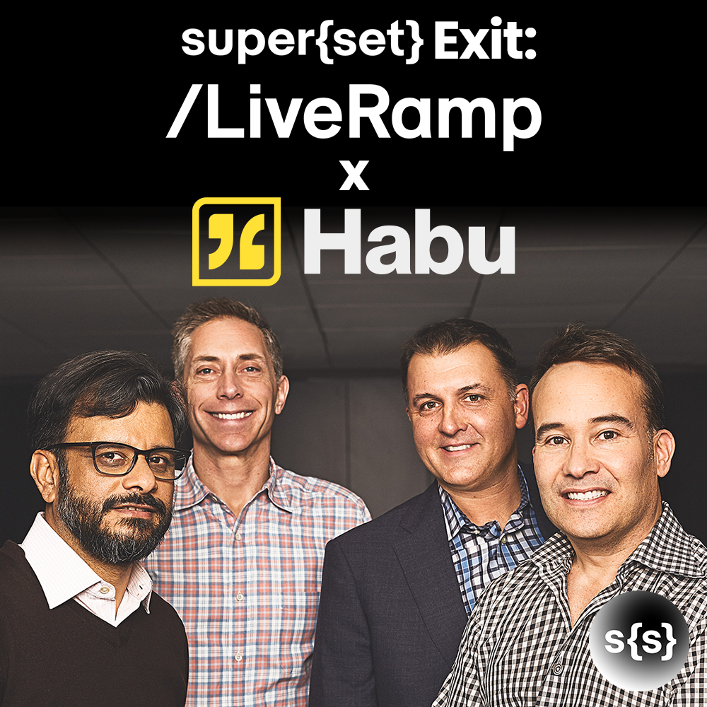 super{set} Celebrates First Exit: LiveRamp to Acquire Data Collaboration Software Startup Habu for $200M