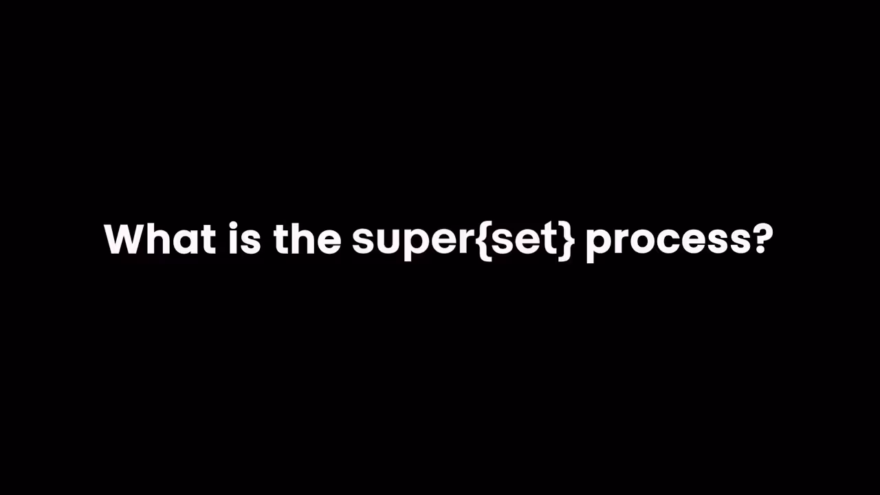 What is the super{set} process?