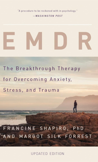 E M D R: The breakthrough therapy for overcoming anxiety, stress and trauma by Francine Shapiro, PhD and Margo Silk Forrest.