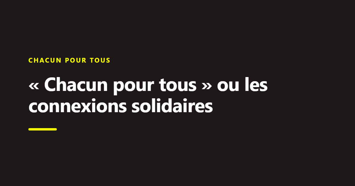 Billet du Collectif Chance : « Chacun pour tous » ou les connexions solidaires