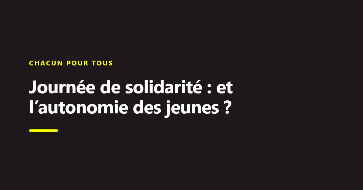 Billet du Collectif Chance : Journée de solidarité : et l’autonomie des jeunes ?