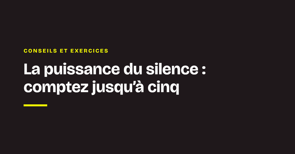 La veille des coachs Chance : La puissance du silence : comptez jusqu’à cinq