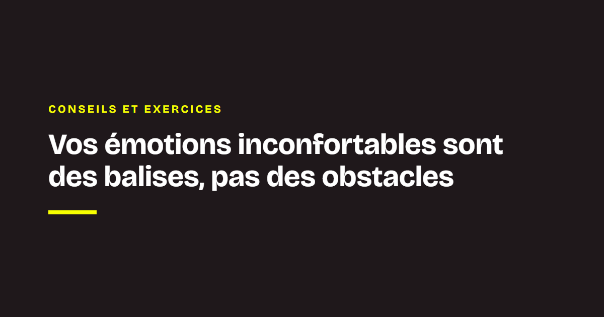 La veille des coachs Chance : Vos émotions inconfortables sont des balises, pas des obstacles