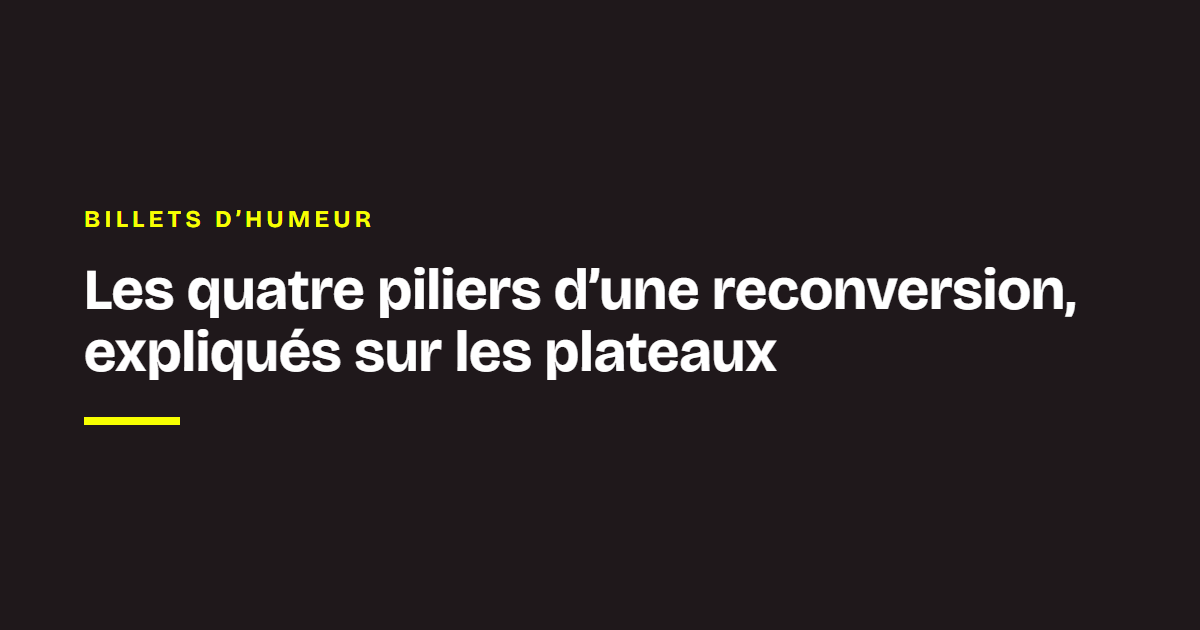 Billet d'humeur de Ludovic de Gromard : Les quatre piliers d’une reconversion, expliqués sur les plateaux