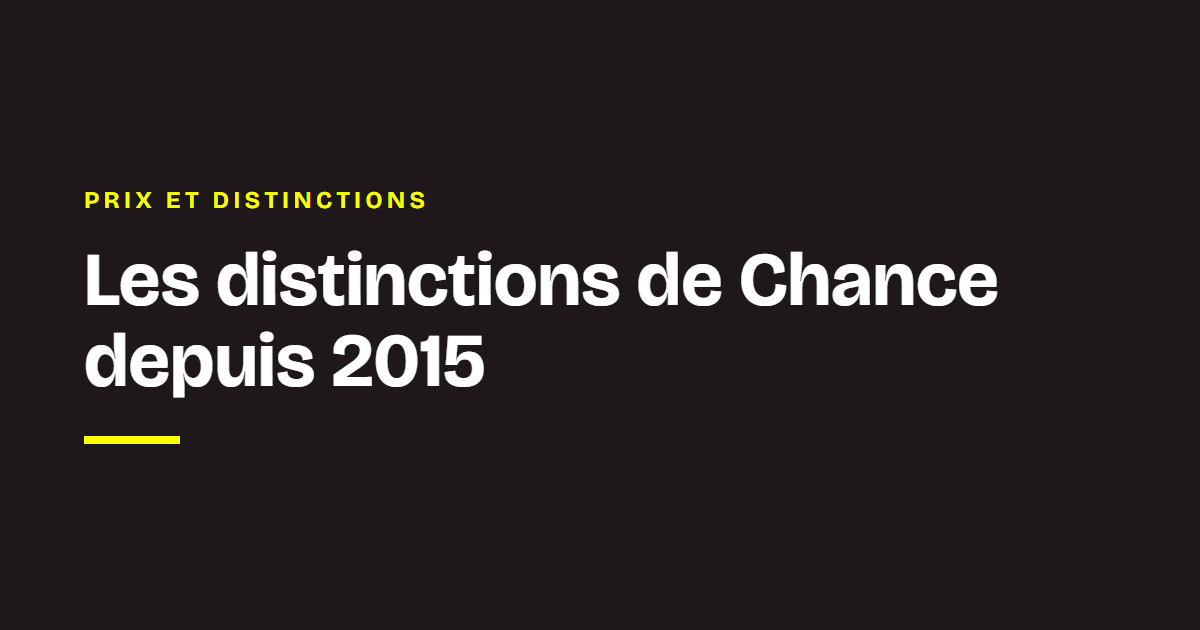 Prix et distinctions de Chance : Les distinctions de Chance depuis 2015