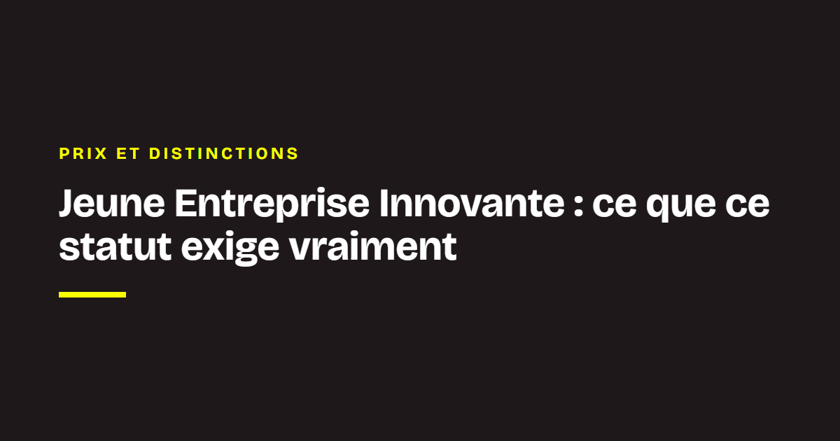 Prix et distinctions de Chance : Jeune Entreprise Innovante : ce que ce statut exige vraiment