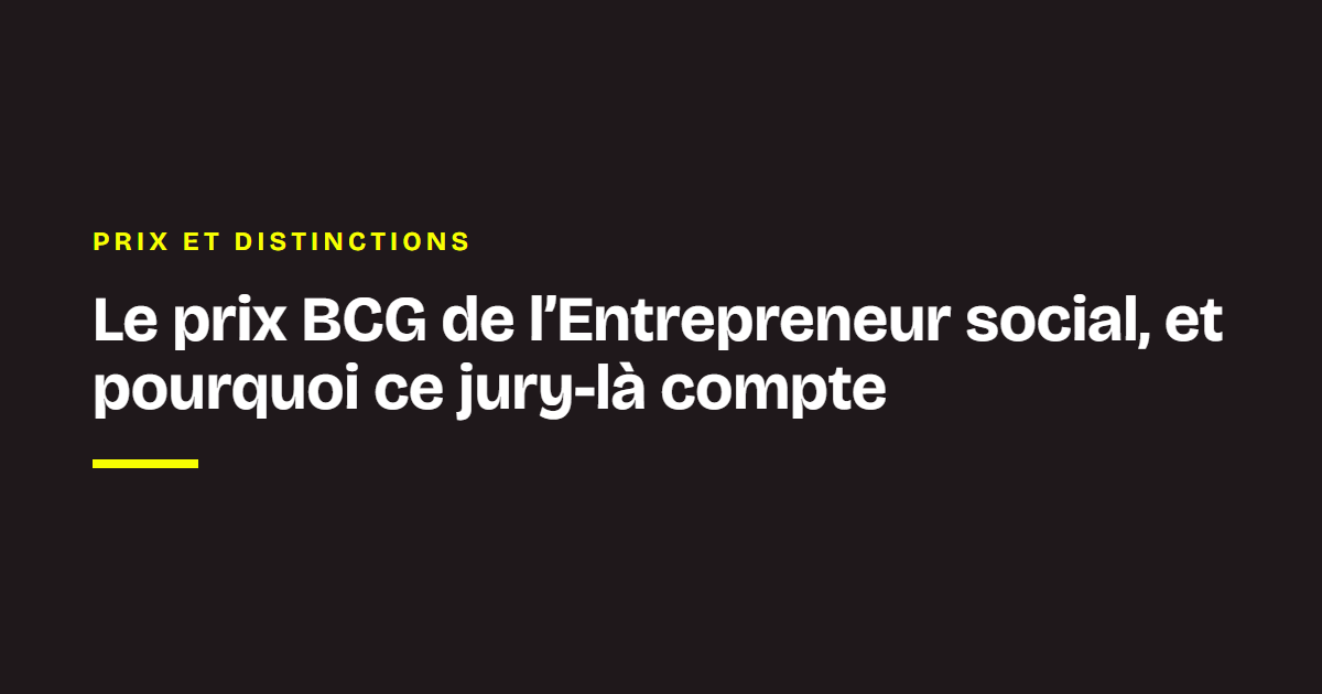Prix et distinctions de Chance : Le prix BCG de l’Entrepreneur social, et pourquoi ce jury-là compte