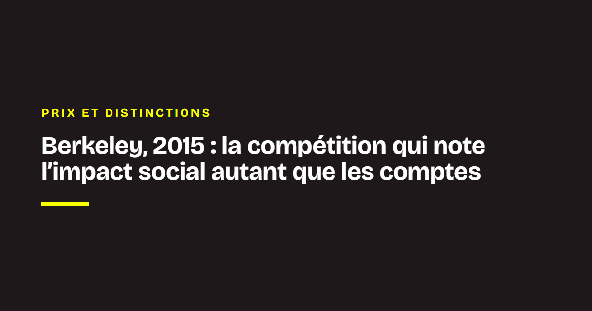 Prix et distinctions de Chance : Berkeley, 2015 : la compétition qui note l’impact social autant que les comptes