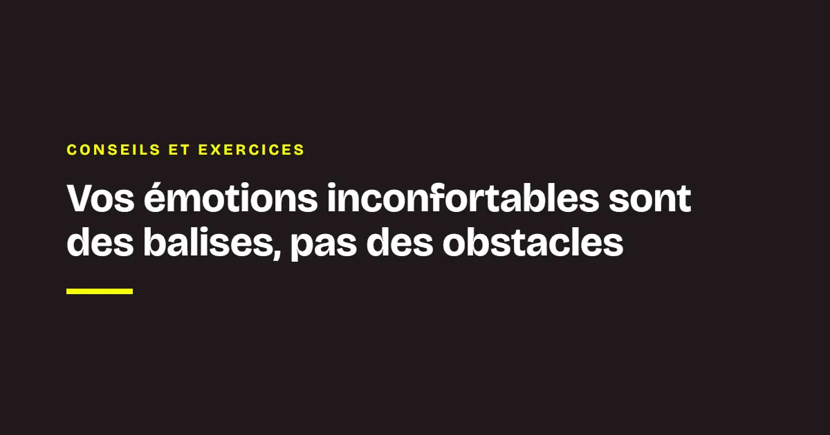 La veille des coachs Chance : Vos émotions inconfortables sont des balises, pas des obstacles