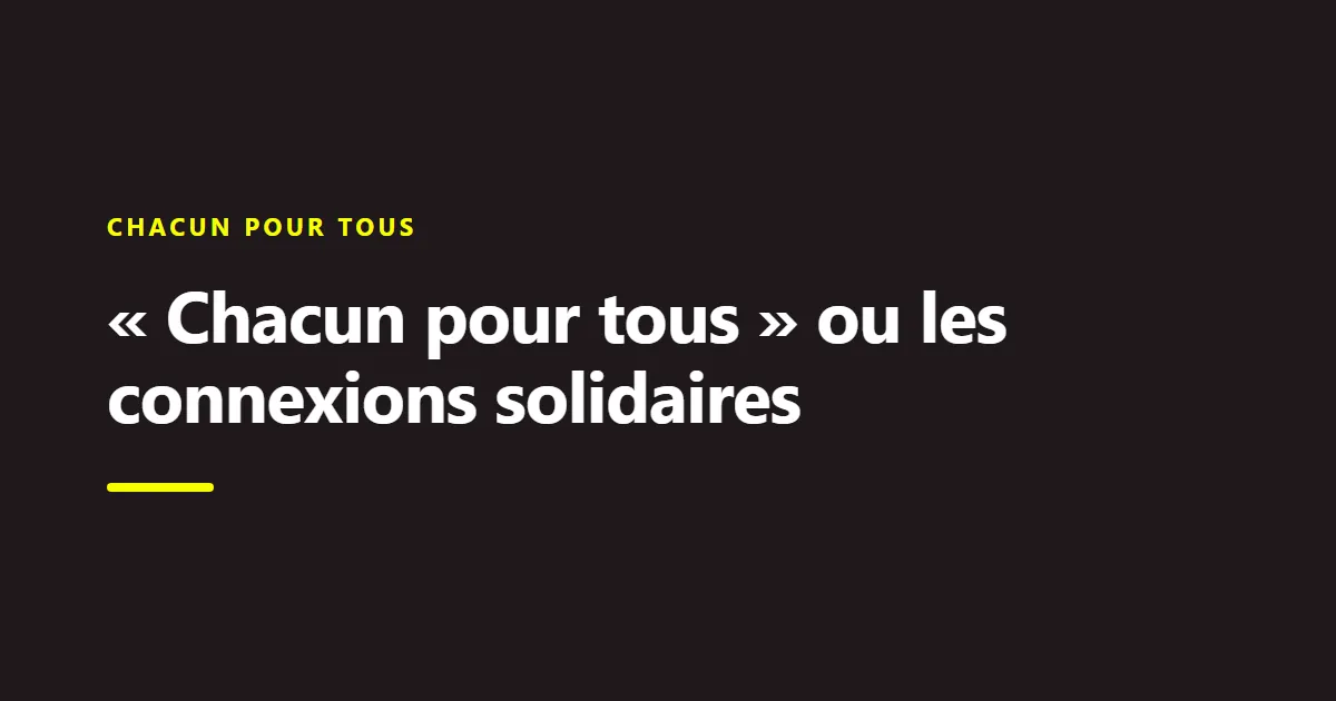 Billet du Collectif Chance : « Chacun pour tous » ou les connexions solidaires