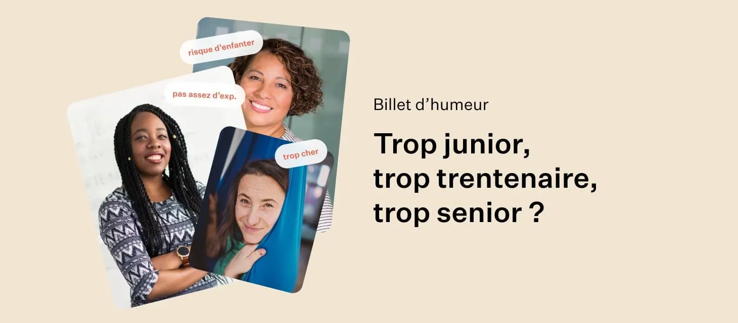 Trop junior, trop trentenaire, trop senior : pourrait-on juste nous apprécier à notre valeur ?
