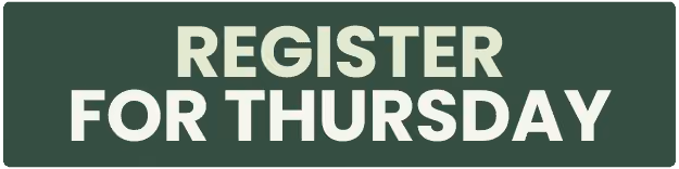 Text reading REGISTER FOR THURSDAY in bold uppercase on a dark green background.