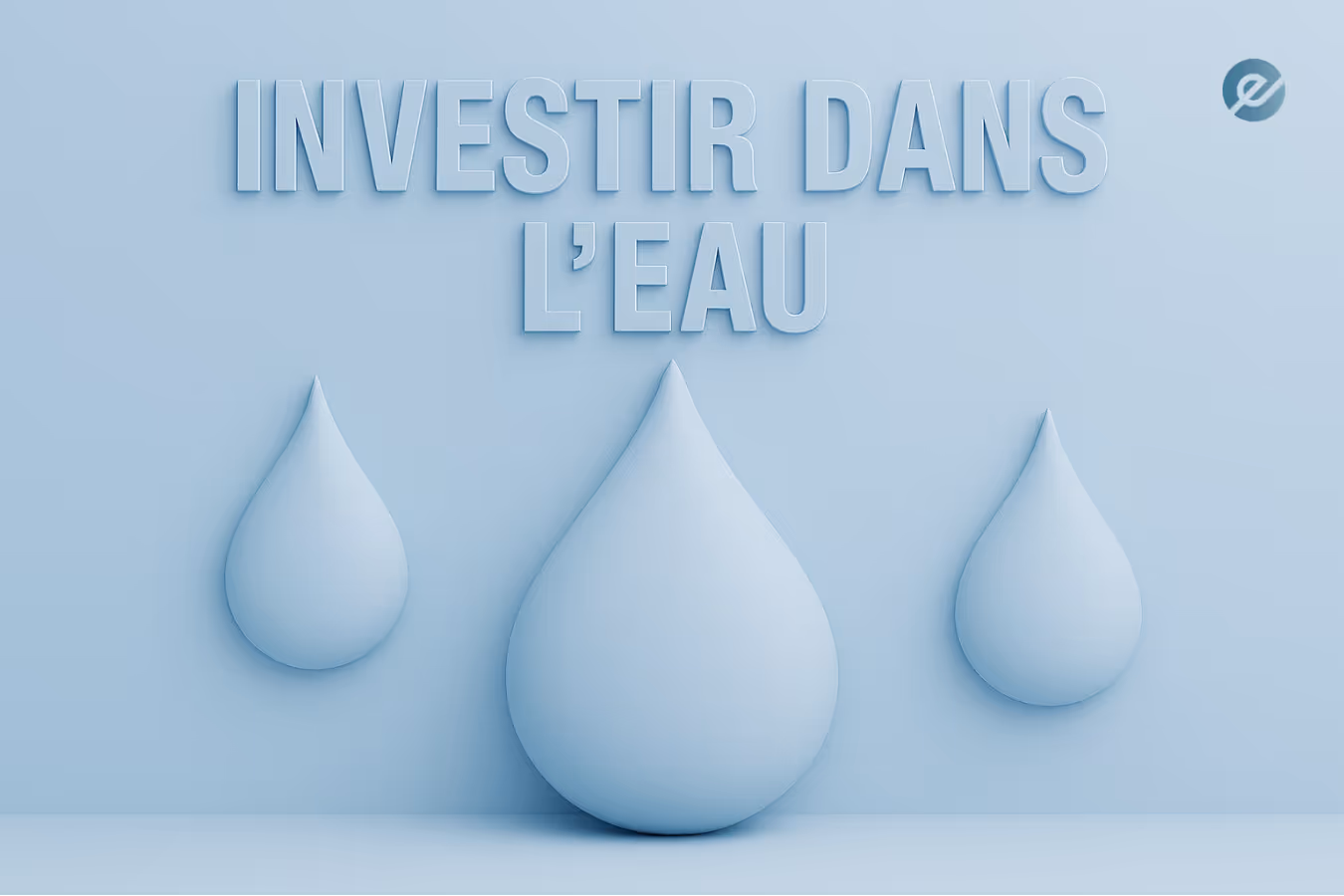Illustration 3D avec trois gouttes d’eau et le texte « Investir dans l’eau », symbolisant l’investissement durable via actions et ETF liés à l’eau.