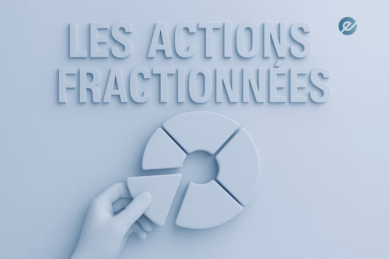 Qu’est-ce qu’une action fractionnée – visuel 3D d’un graphique en parts, avec une main tenant un segment, sur fond bleu.