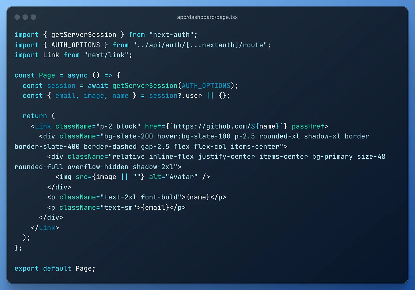 A screenshot of the code for the dashboard page. The code includes the getServerSession function to fetch the session data, and it displays the logged-in GitHub user’s name and email on the page.