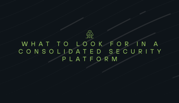 What to look for in a consolidated security platform