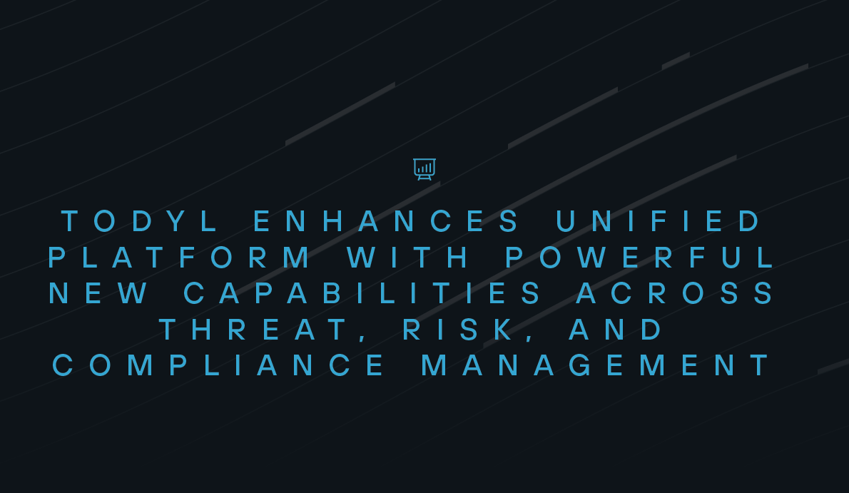 Todyl Enhances Unified Platform with Powerful New Capabilities Across Threat, Risk, and Compliance Management